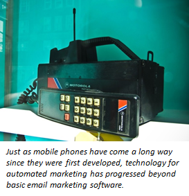 Just as mobile phones have come a long way since they were first developed, marketing automation has progressed beyond basic email marketing software.