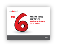the six marketing metrics your boss actually cares about